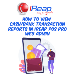 How to View Cash/Bank Transaction Reports on iREAP POS PRO Via Web Admin