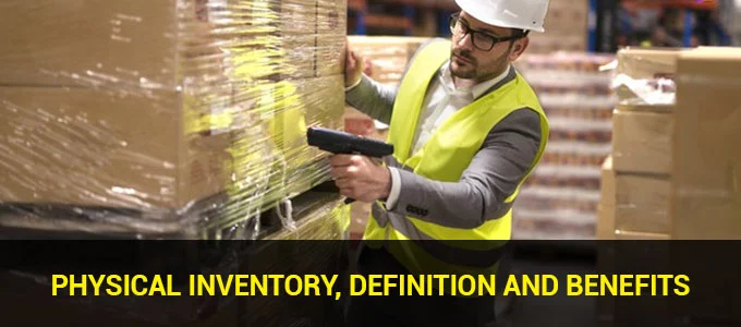 Physical Inventory, Definition and Benefits