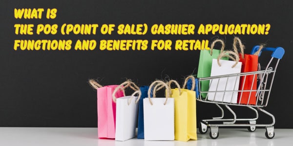 What Is a Point of Sale (POS) System? Features and Benefits for Retailer