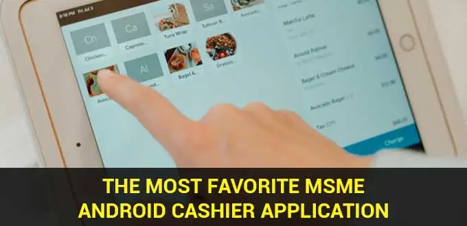 The Most Favorite MSME Android Cashier Application