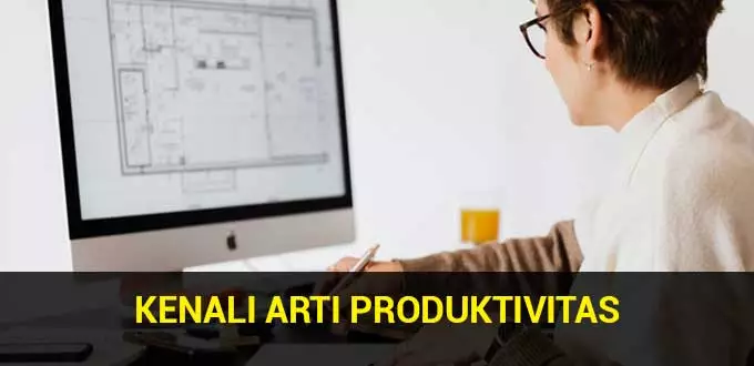 Kenali Arti Produktivitas