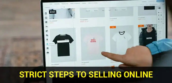 Strict Steps to Selling Online for Beginners